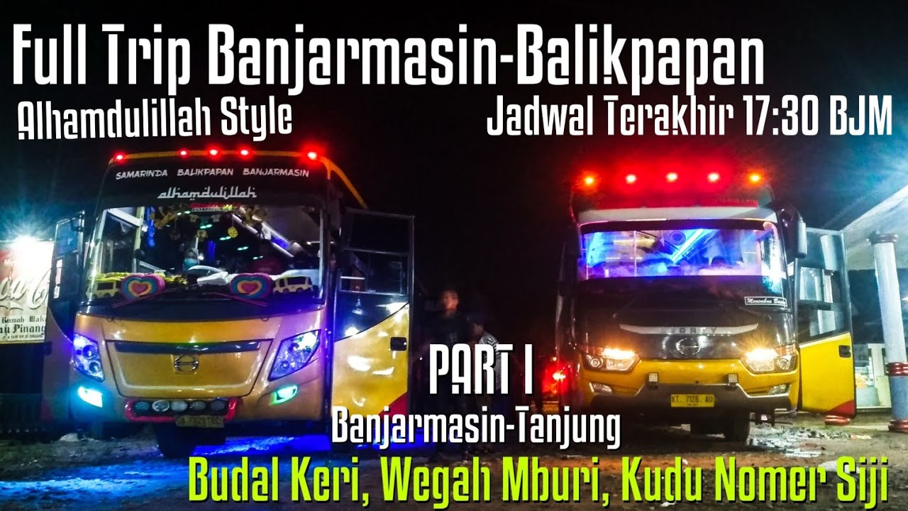 BERSAMA SUPIR BALAP SUOSS !!! Trip Bus Bintang Mas Banjarmasin-Balikpapan | Bus Kalimantan PART 1