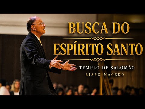 BUSCA DO ESPÍRITO SANTO  | TEMPLO DE SALOMÃO | BISPO MACEDO