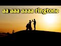 aa aaa aaaa ringtone | Female version romantic ringtone