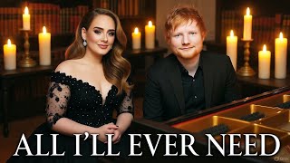 Adele & Ed Sheeran - All I’ll Ever Need ( 2025)