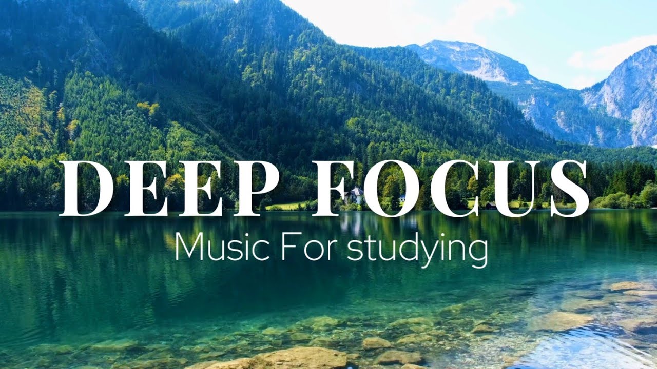 Deep Focus Music To Improve Concentration - Perfect Background Study ...