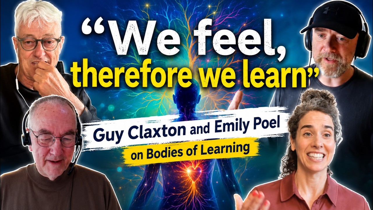 “We feel, therefore we learn!” Why education needs to get embodied - with Guy Claxton and Emily Poel