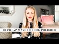 10 Cheap Ways to Look Polished || Quick & Easy Style & Grooming Tips