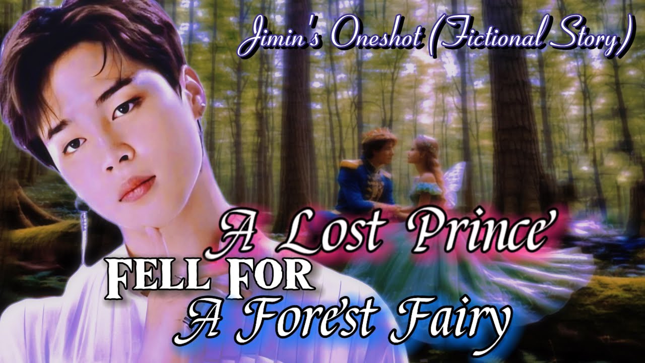 [JIMIN FF] A LOST PRINCE FELL IN LOVE WITH A FOREST FAIRY | BTS FF ONESHOT | FICTIONAL STORY | PJM |