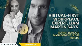 Virtual-First Workplace Expert, Liam Martin Says Asynchronous Management Is the Future