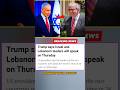 Trump Reveals Shocking Israel–Lebanon Talks #IsraelLebanon#BreakingNews #shorts #economy #viral