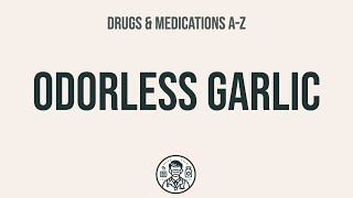 How To Use Odorless Garlic - Explain Uses,Side Effects,Interactions