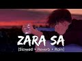 Zara Sa Slowed Reverb Rain K K Lofi Song