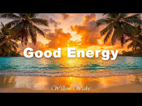 Good Energy 🌿 morning music for positive energy 2026 | Willow Wake