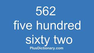 How to pronounce or say five hundred sixty two - 562 Pronunciation - English
