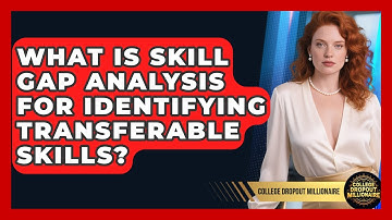 What Is Skill Gap Analysis For Identifying Transferable Skills? - College Dropout Millionaire