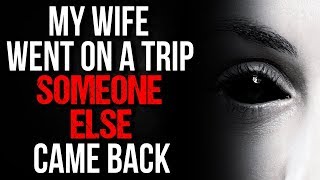 My Wife Went on a Trip, Someone Else Came Back Creepypasta