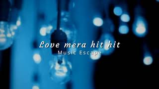 Love mera hit hit - Billu ( slowed + reverbed ) | Music Escape
