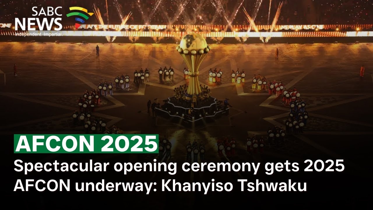 AFCON 2025 | Spectacular opening ceremony gets 2025 AFCON underway: Khanyiso Tshwaku
