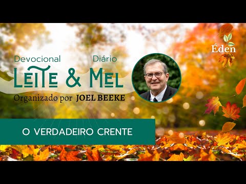 21 de Dezembro - O Verdadeiro Crente | Devocional Leite e Mel | Joel Beeke