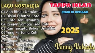 Download Lagu ANPA IKLAN LAGU NOSTALGIA TERBAIK VANNY VABIOLA | ADA RINDU UNTUKMU | LAGU KENANGAN !! MP3