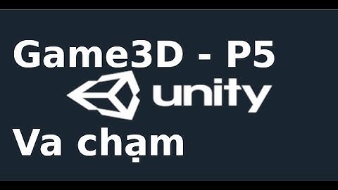 Unity Game 3D - Lab5 - Xử lý va chạm trong game 3D