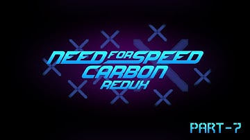 Gameplay Walkthrough | Need For Speed Carbon Redux | Part 7 | No Commentary