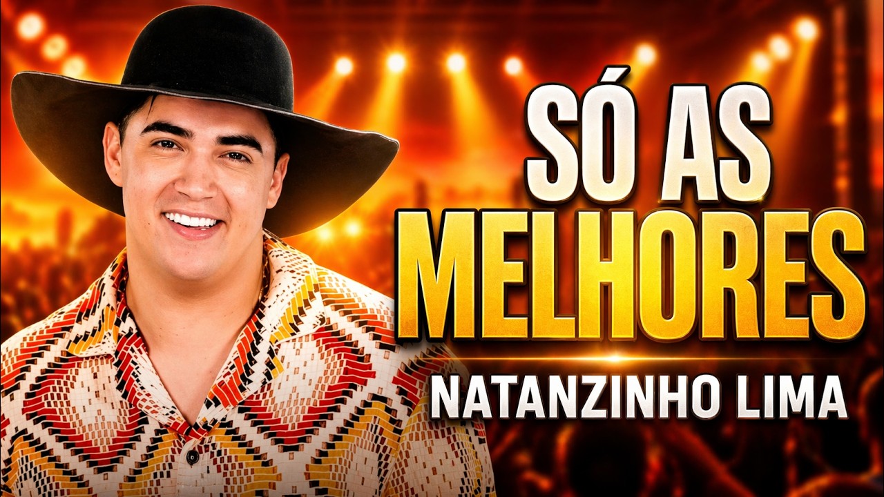 NATANZINHO LIMA - SÓ AS MELHORES DO MOMENTO