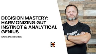 Decision Mastery: Harmonizing Gut Instinct & Analytical Genius