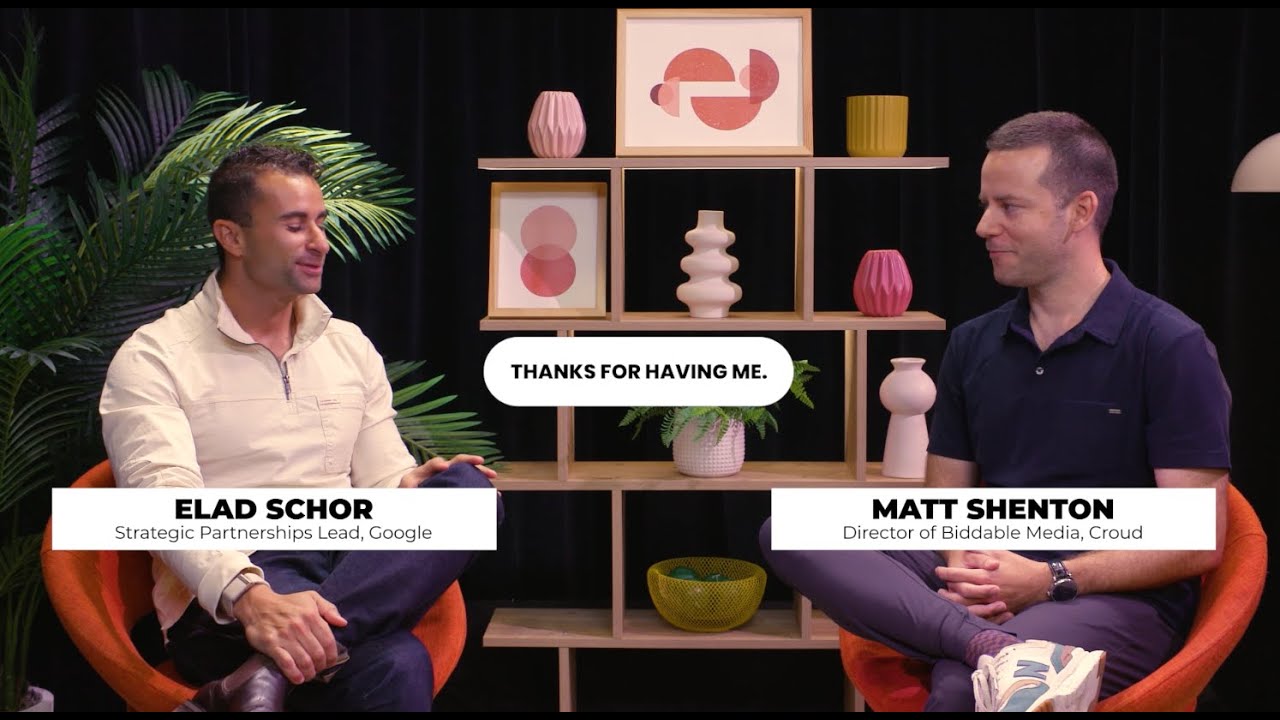 Croud x Google: Shared Perspectives with Matt Shenton & Elad Schor