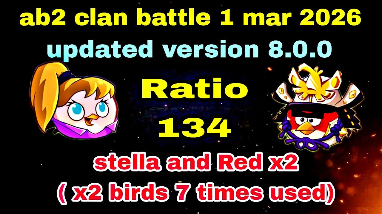Angry birds 2 clan battle ( updated version 8.0.0) 1 mar 2026 red + stella 7 times used Ratio 134