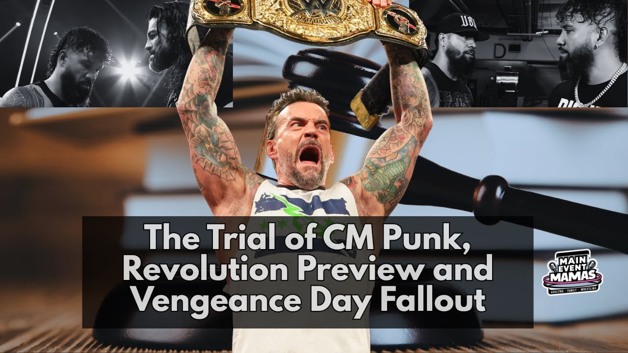 Main Event Mamas Live: The Trial of CM Punk, the Road to Revolution and Vengenance Day Fallout