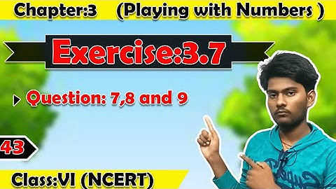 Exercise:3.7 (Question 7,8 and 9) - Playing with Numbers (Chapter 3) | Class 6
