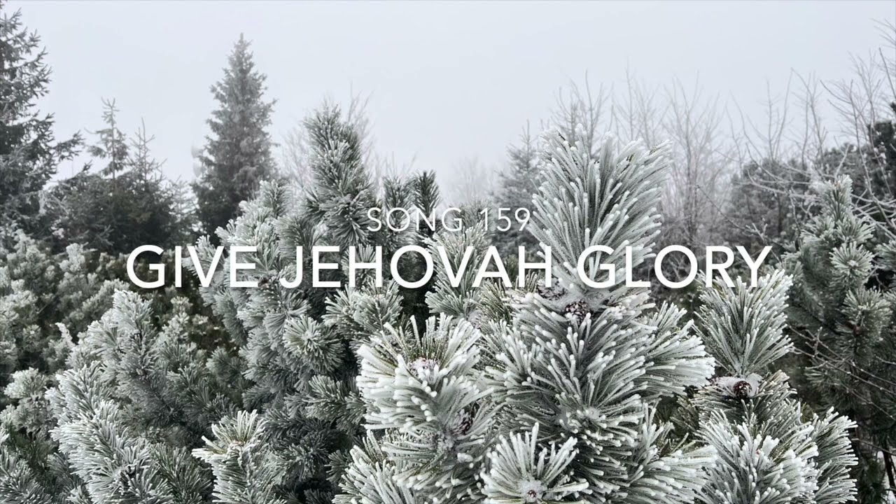 JW SONG 159 GIVE JEHOVAH GLORY