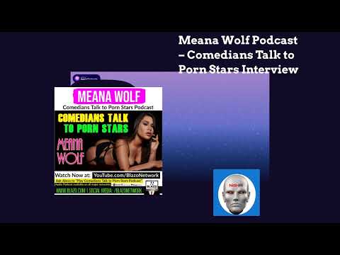 Meana Wolf Podcast – Comedians Talk to Porn Stars Interview | Comedians Talk to Porn Stars