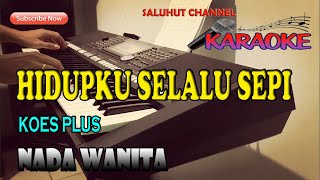 HIDUP YANG SEPI [KARAOKE] KOES PLUS ll NADA WANITA BES=DO