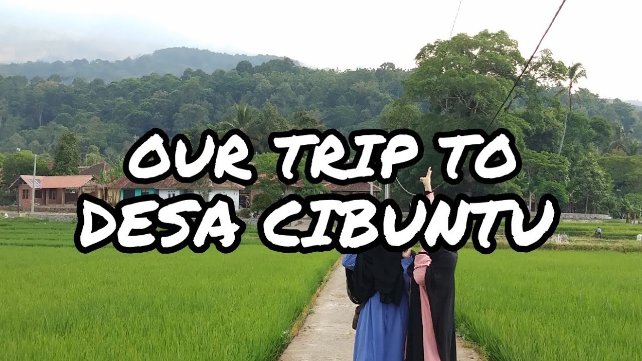 MY TRIP TO KUNINGAN (DESA CIBUNTU) 