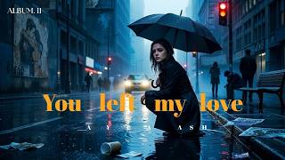 You Left My Love (Vol.011) @AYLAASH365  (Official Audio) | Atmospheric Pop x Dark Trap