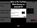 How to Fix YouTube Black Screen on Android TV #shorts #shortvideo #youtubeblackscreen