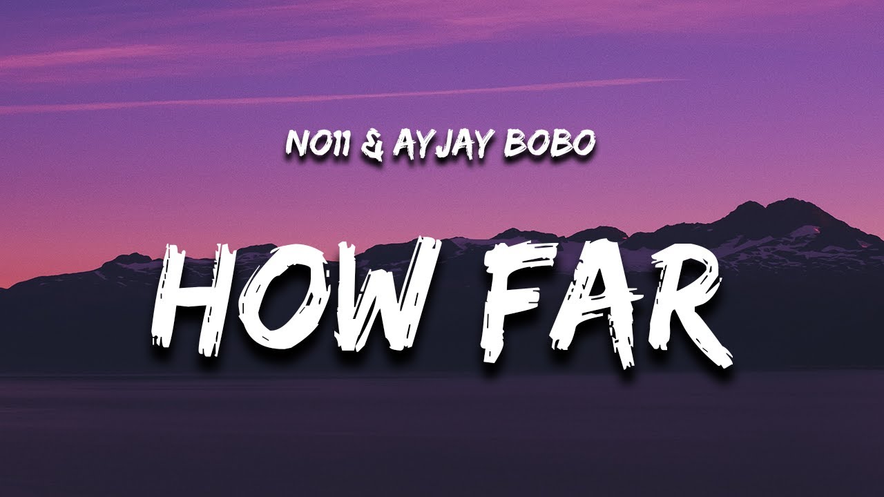 No11 & Ajay bobo - HOW FAR (Lyrics)