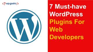7 Must have WordPress Plugins For Web Developers
