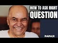 How to ask right question  papaji deep inquiry