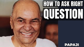 How to ask Right Question ? Papaji Deep Inquiry