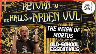 Return to the Halls of Arden Vul Ep 01 - The Reign of Mortus | OSR Megadungeon