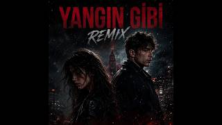 Yangın Gibi Remix