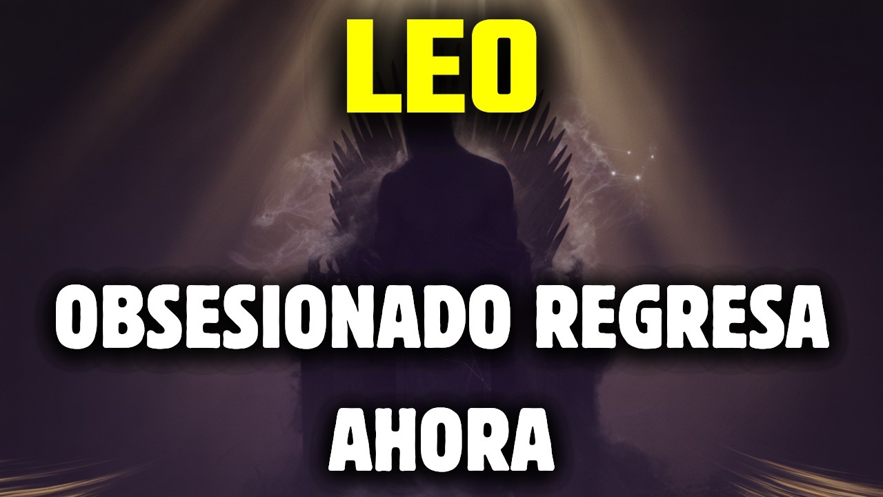 Leo ALGUIEN OBSESIONADO REGRESA! ES UN ANTES Y DESPUÉS! QUIEN CAMBIA TODO APARECE! RENACIMIENTO...