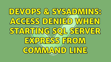 DevOps & SysAdmins: Access denied when starting SQL Server Express from command line