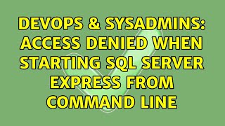 DevOps & SysAdmins: Access denied when starting SQL Server Express from command line