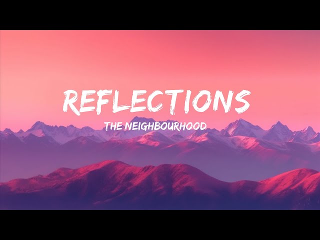 The Neighbourhood - Reflections (Lyrics) 