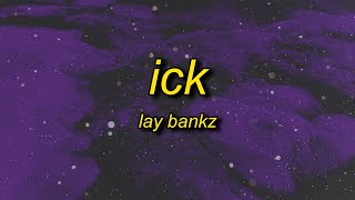 Lay Bankz - Ick (Lyrics) | Lady Boner Gone