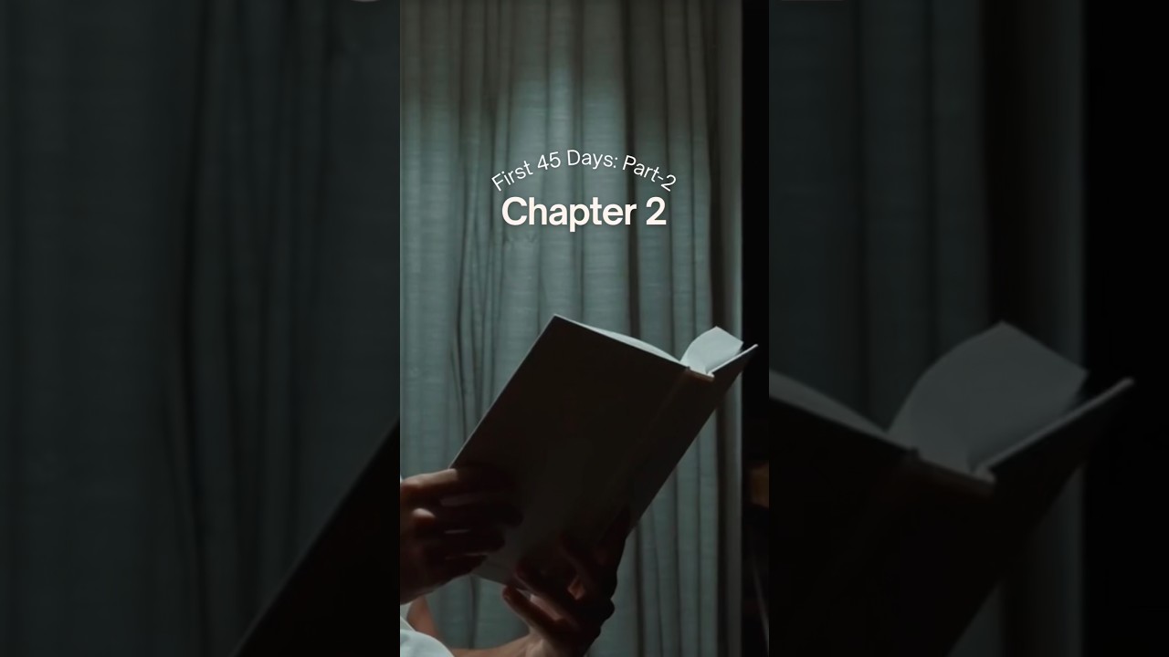 Chapter 2: First 45 Days Part-2 
