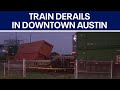 Train derails in downtown Austin | FOX 7 Austin