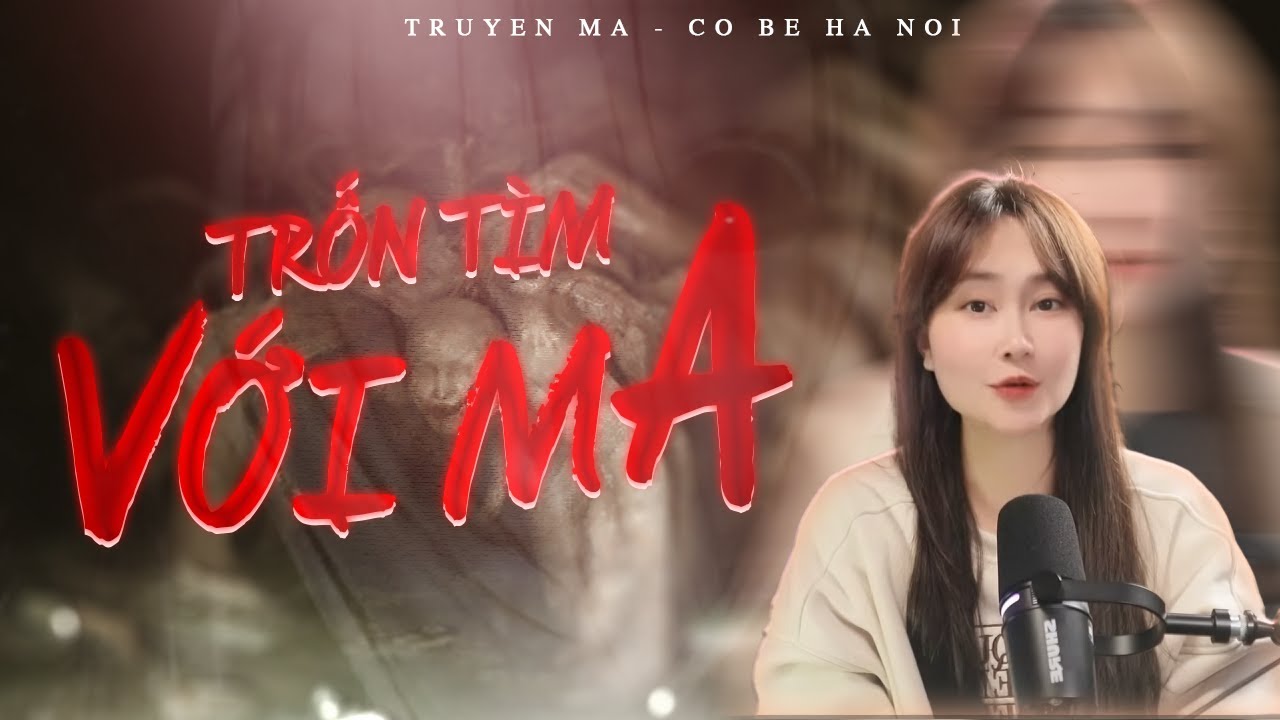 TRUYỆN MA CÔ BÉ HÀ NỘI - TRỐN TÌM VỚI MA