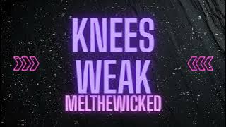 melthewicked-KNEES WEAK