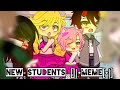 New students《🥀 》[]|•meme•|[]